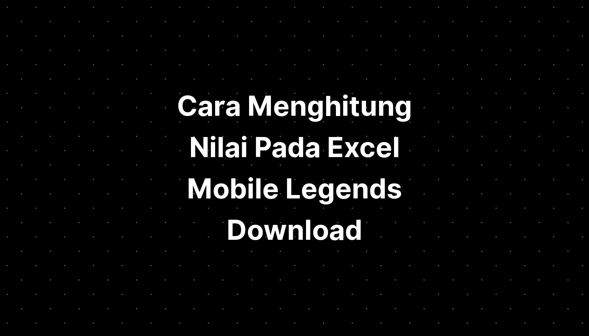 Cara Menghitung Nilai Pada Excel Mobile Legends Logo 7478